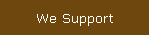 We Support